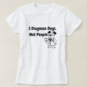 I Diagnose Dogs Not People T-Shirt   Funny 