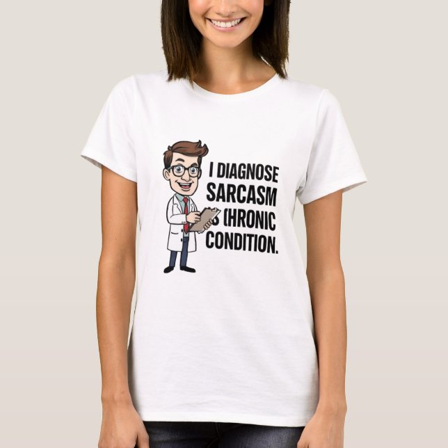 I Diagnose Sarcasm Funny Psychiatrist T-Shirt (Front)