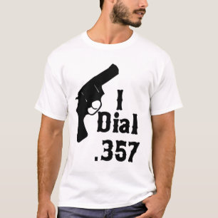I Dial .357 T-Shirt
