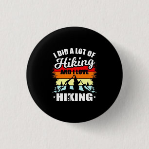 I Did A Lot Of Hiking 1 Inch Round Button