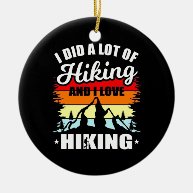 I Did A Lot Of Hiking Ceramic Ornament (Front)