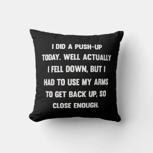 I did a push-up today. well actually I fell down.. Throw Pillow