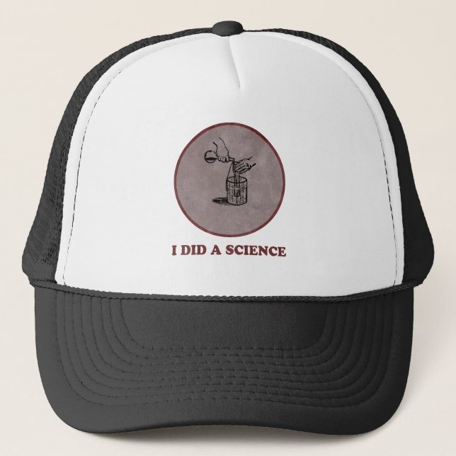 I Did A Science Trucker Hat (Front)