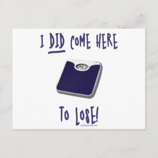 I DID come here to lose Postcard