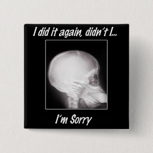 I did it Again, Didn't I? I'm So Sorry 2 Inch Square Button