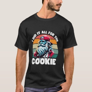 I Did It All For The Cookie Funny Santa Funny Chri T-Shirt