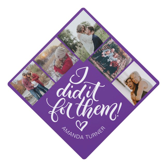 I did it for them! - Photo collage Graduation Cap Topper (Front)