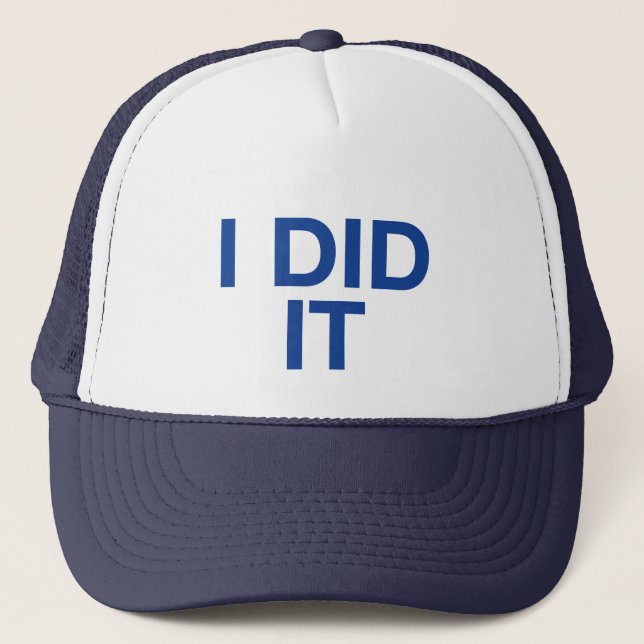 I DID IT fun slogan trucker hat (Front)