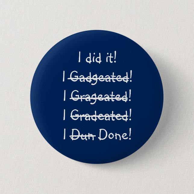 I did it Funny Misspelling Graduate Graduation Day 2 Inch Round Button (Front)