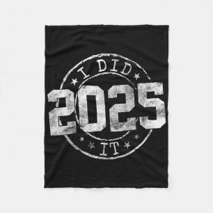 I Did It Graduation 2025 Graduate Cl Of 2025 Senio Fleece Blanket