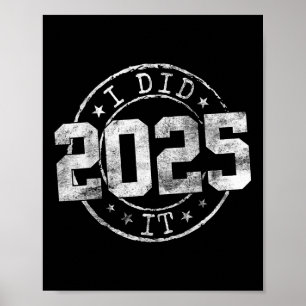 I Did It Graduation 2025 Graduate Cl Of 2025 Senio Poster