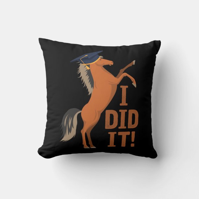 I Did It horse With Graduation Cap Graduate Throw Pillow (Front)