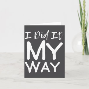 I Did It My Way, Funny Quote Card