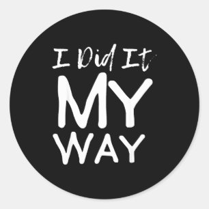 I Did It My Way, Funny Quote  Classic Round Sticker