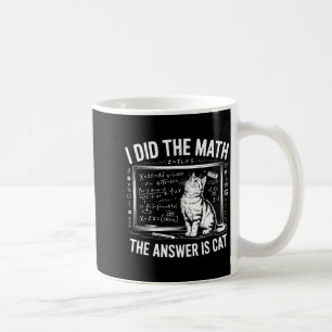 I Did Math The Answer Is Cat Mathematics Funny Mat Coffee Mug