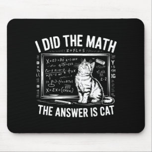 I Did Math The Answer Is Cat Mathematics Funny Mat Mouse Pad