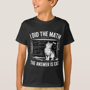 I Did Math The Answer Is Cat Mathematics Funny Mat T-Shirt