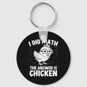 I Did Math The Answer Is Chicken Funny Chicken Mat Keychain
