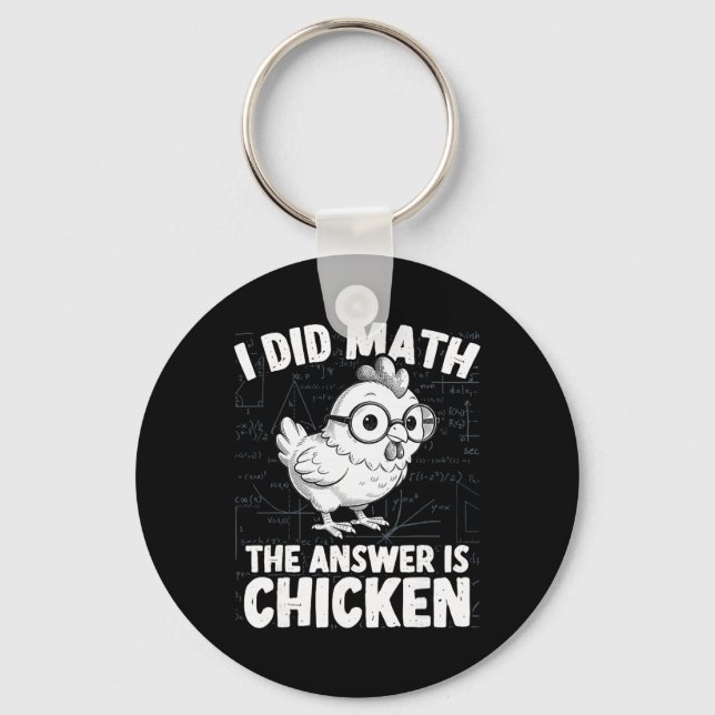 I Did Math The Answer Is Chicken Funny Chicken Mat Keychain (Front)
