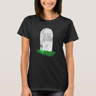 I Did My Own Research Gravestone Halloween Costum T-Shirt