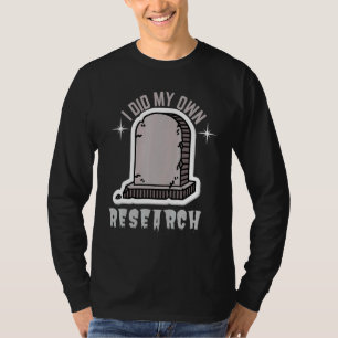 I Did My Own Research Gravestone T-Shirt