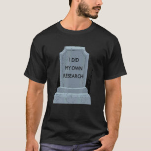 I Did My Own Research Gravestone Tombstone Hallowe T-Shirt