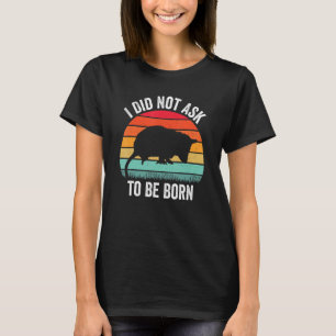 I Did Not Ask to Be Born Opossum Possum Vintag T-Shirt