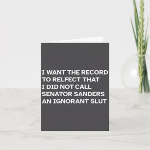 I Did Not Call Senator Sanders An Ignorant Funny Q Card