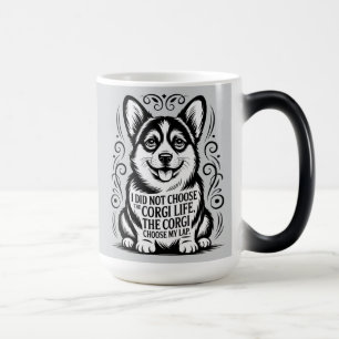 : I Did Not Choose the Corgi Life — Funny Corgi Magic Mug