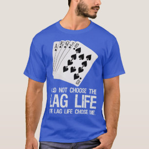 I Did Not Choose The Lag Life The Lag Life Chose T-Shirt