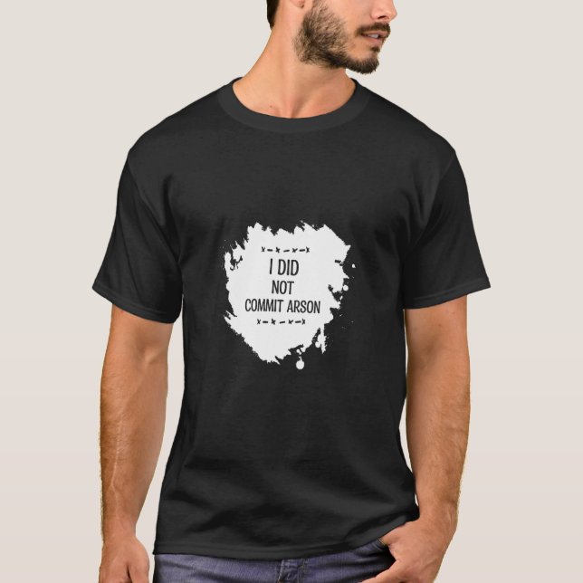 I Did Not Commit Arson For Men And Women T-Shirt (Front)