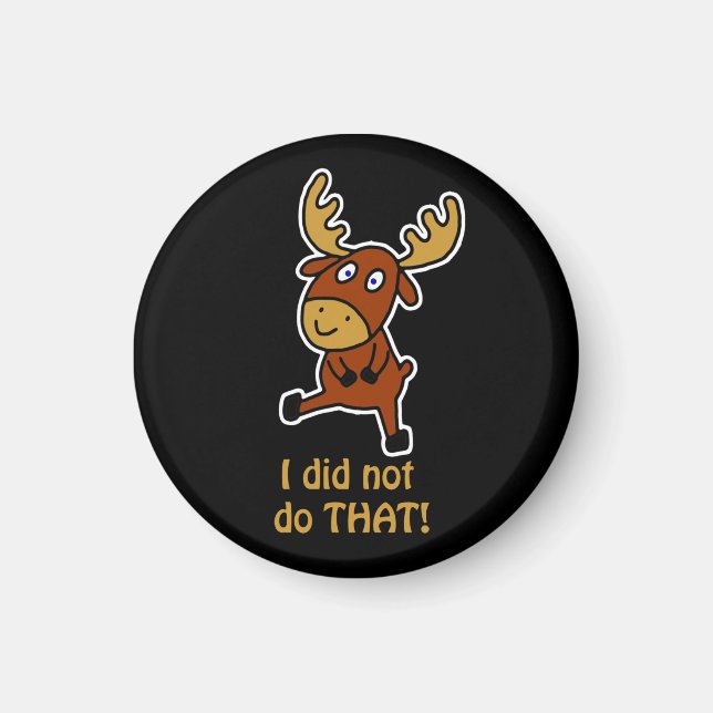 I did not do THAT! Funny moose  Magnet (Front)