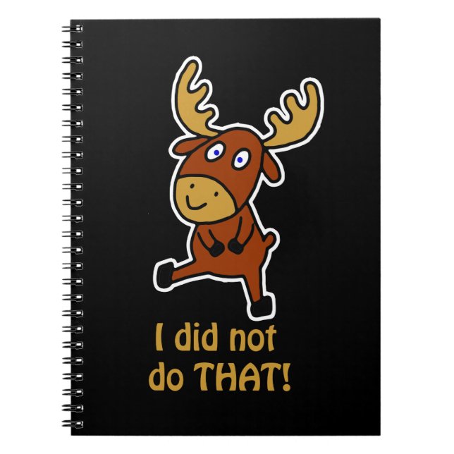 I did not do THAT! Funny moose  Notebook (Front)