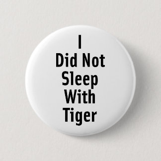 I Did Not Sleep With Tiger 2 Inch Round Button