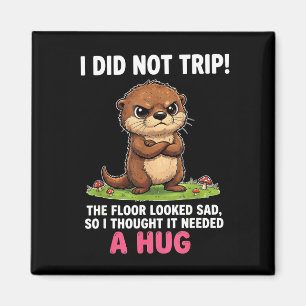 I did not trip the floor looked sad it needed a hu magnet