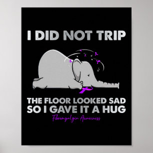 I Did Not Trip The Floor Looked Sad So I Gave It A Poster