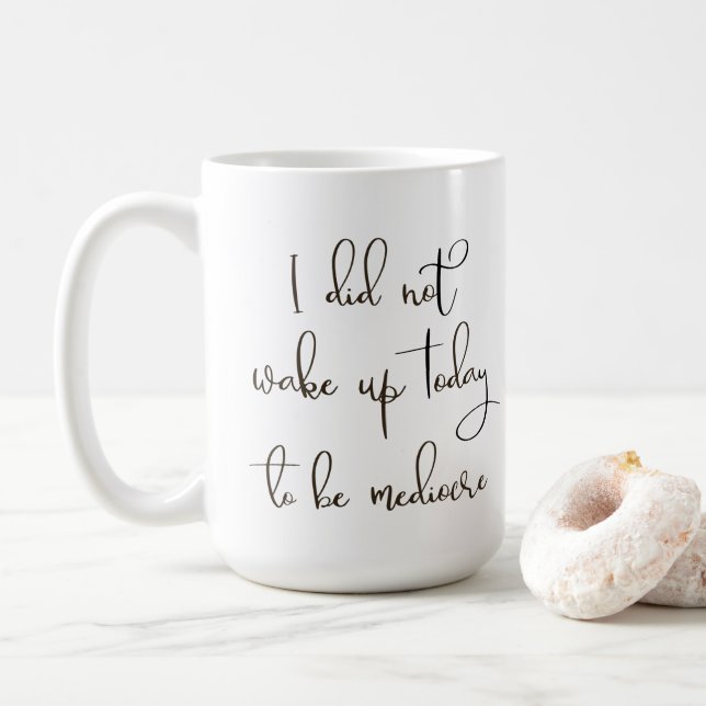 I Did Not Wake up Today To be Mediocre Coffee Mug (With Donut)