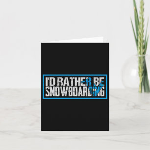 I Did Rather Be Snowboarding Extreme Winter Sport Card