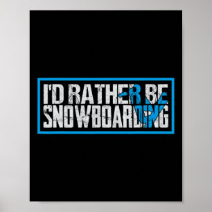 I Did Rather Be Snowboarding Extreme Winter Sport  Poster