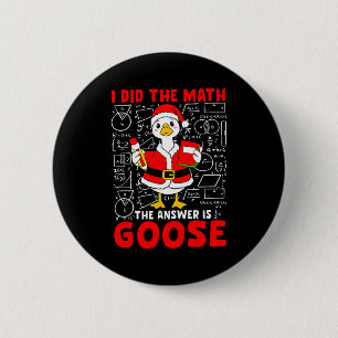 I Did The Math And The Answer Was A Goose Fun Pun 2 Inch Round Button
