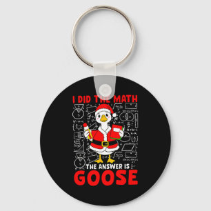 I Did The Math And The Answer Was A Goose Fun Pun Keychain