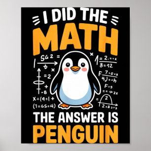 I Did The Math Answer Is Penguin Funny Logic Poster