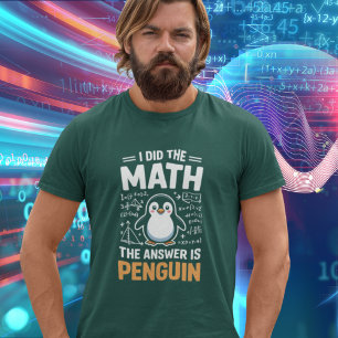 I Did The Math Answer Is Penguin Funny Tee