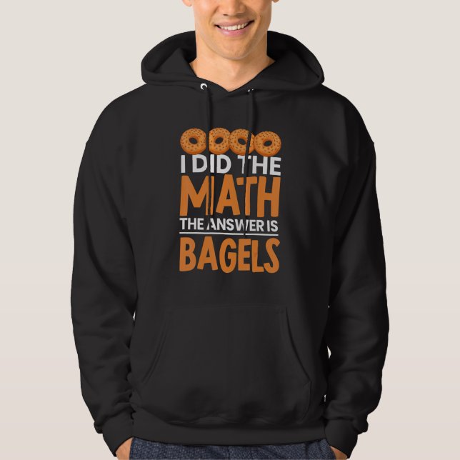 I Did The Math Bagel Is The Answer Bread Bakery Fo Hoodie (Front)