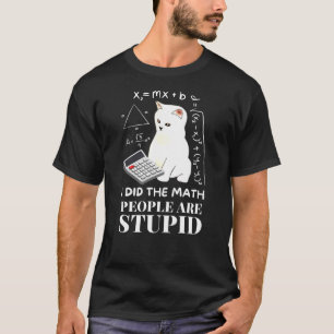 I Did The Math Funny Cat T-Shirt