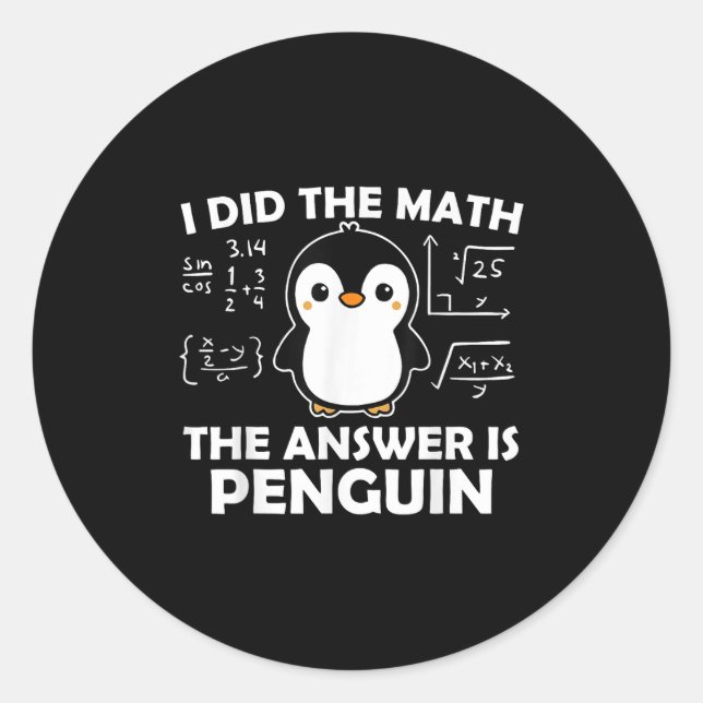 I Did The Math Funny Penguin Answer Cute Nerdy Des Classic Round Sticker (Front)
