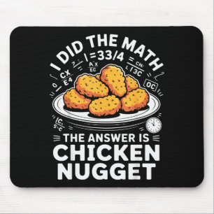 I Did The Math The Answer Is Chicken Nugget Funny Mouse Pad