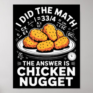 I Did The Math The Answer Is Chicken Nugget Funny  Poster