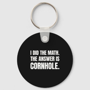 I Did The Math The Answer Is Cornhole  Keychain