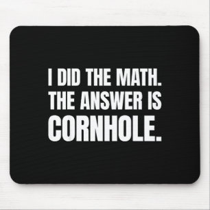 I Did The Math The Answer Is Cornhole Mouse Pad